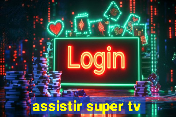 assistir super tv